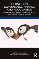 Extinction governance, finance and accounting : implementing a species protection action plan for the financial markets /