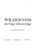 Wilderness; the edge of knowledge /