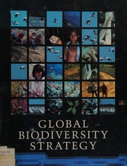 Global biodiversity strategy : guidelines for action to save, study, and use earth's biotic wealth sustainably and equitably /