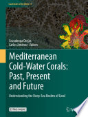Mediterranean Cold-Water Corals: Past, Present and Future : Understanding the Deep-Sea Realms of Coral /