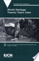 World heritage twenty years later : based on papers presented at the World Heritage and other workshops held during the IVth World Congress on National Parks and Protected Areas, Caracas, Venezuela, February 1992 /
