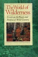 The World of wilderness : essays on the power and purpose of wild country /