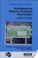 Developing the Antarctic protected area system : proceedings of the SCAR/IUCN Workshop on Antarctic Protected Areas, Cambridge, UK, 29 June - 2 July 1992 /