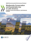 Biodiversity conservation and sustainable use in Latin America : evidence from environmental performance reviews.