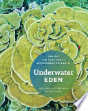 Underwater Eden : saving the last coral wilderness on Earth /