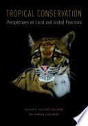 Tropical conservation : perspectives on local and global priorities /