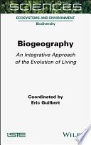 Biogeography : an integrative approach of the evolution of living /