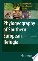 Phylogeography of southern European refugia : evolutionary perspectives on the origins and conservation of European biodiversity /