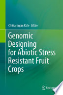 Genomic Designing for Abiotic Stress Resistant Fruit Crops /