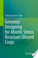 Genomic Designing for Abiotic Stress Resistant Oilseed Crops /