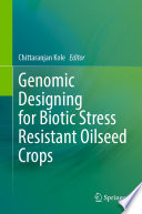 Genomic Designing for Biotic Stress Resistant Oilseed Crops /