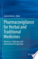 Pharmacovigilance for Herbal and Traditional Medicines : Advances, Challenges and International Perspectives /