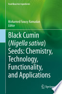 Black cumin (Nigella sativa) seeds: Chemistry, Technology, Functionality, and Applications /