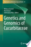Genetics and genomics of cucurbitaceae /