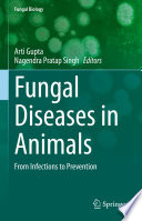 Fungal Diseases in Animals : From Infections to Prevention /