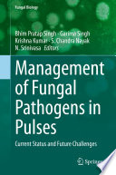 Management of Fungal Pathogens in Pulses : Current Status and Future Challenges /