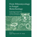 From ethnomycology to fungal biotechnology : exploiting fungi from natural resources for novel products /