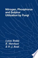 Nitrogen, phosphorus, and sulphur utilization by fungi : Symposium of the British Mycological Society held at the University of Birmingham, April 1988 /
