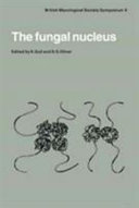 The Fungal nucleus : symposium of the British Mycological Society, held at Queen Elizabeth College, London, April 1980 /