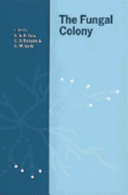 The fungal colony : Symposium of the British Mycological Society held at the Scientific Societies' Lecture Theatre, London, September 1997 /