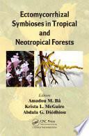 Ectomycorrhizal symbioses in tropical and neotropical forests : editors Amadou M. Bâ, Krista L. McGuire, Abdala G. Diédhiou.