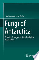 Fungi of Antarctica : Diversity, Ecology and Biotechnological Applications /