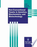 Non-conventional yeasts in genetics, biochemistry and, biotechnology : practical protocols /