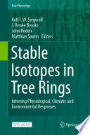 Stable Isotopes in Tree Rings : Inferring Physiological, Climatic and Environmental Responses /