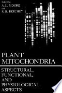 Plant mitochondria : structural, functional, and physiological aspects /