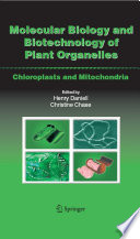 Molecular biology and biotechnology of plant organelles : chloroplasts and mitochondria /