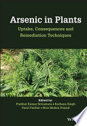 Arsenic in plants : uptake, consequences, and remediation techniques /