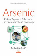 Arsenic : risks of exposure, behavior in the environment, and toxicology /
