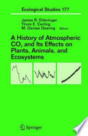 A history of atmospheric CO₂ and its effects on plants, animals, and ecosystems /