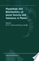 Physiology and biochemistry of metal toxicity and tolerance in plants /
