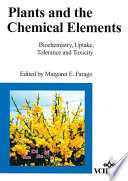 Plants and the chemical elements : biochemistry, uptake, tolerance and toxicity /