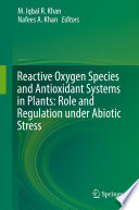 Reactive oxygen species and antioxidant systems in plants : role and regulation under abiotic stress /
