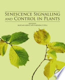 Senescence Signalling and Control in Plants /