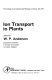 Ion transport in plants ; proceedings of an international meeting, Liverpool, July 1972 /