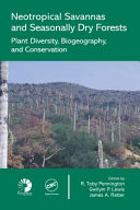 Neotropical savannas and seasonally dry forests : plant diversity, biogeography, and conservation /