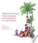 Riches of the forest : fruits, remedies, and handicrafts in Latin America /