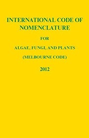International code of nomenclature for algae, fungi and plants (Melbourne code) : adopted by the Eighteenth International Botanical Congress Melbourne, Australia, July 2011 /