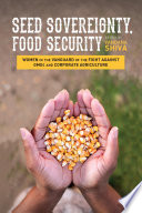 Seed sovereignty, food security : women in the vanguard of the fight against GMOs and corporate agriculture /