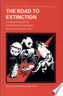 The Road to extinction : problems of categorizing the status of taxa threatened with extinction : proceedings of a symposium held by the Species Survival Commission, Madrid, 7 and 9 November 1984 /
