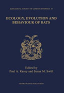Ecology, evolution and behaviour of bats : the proceedings of a symposium held by the Zoological Society of London and the Mammal Society : London, 26th and 27th November 1993 /
