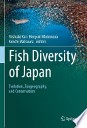 Fish Diversity of Japan : Evolution, Zoogeography, and Conservation /