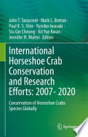 International Horseshoe Crab Conservation and Research Efforts: 2007- 2020 : Conservation of Horseshoe Crabs Species Globally /