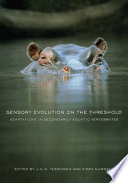 Sensory evolution on the threshold : adaptations in secondarily aquatic vertebrates /