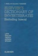 Elsevier's dictionary of invertebrates (excluding insects) : in Latin, English, French, German and Spanish /