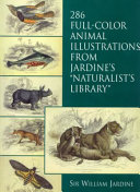 286 full-color animal illustrations from Jardine's Naturalist's library /