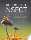 The complete insect : anatomy, physiology, evolution, and ecology /